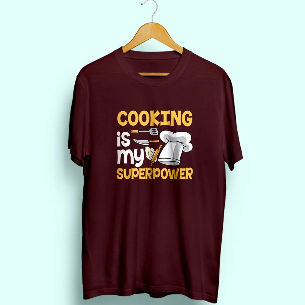 Cooking Is My Superpower Half Sleeve T-Shirt