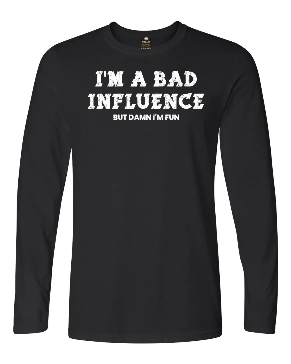 I'm A Bad Influence But Damn I'm Fun Long Sleeve T-Shirt