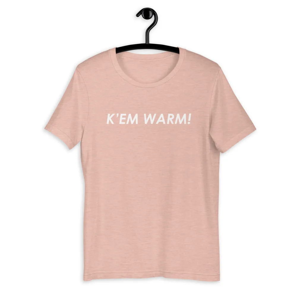 K' EM WARM! Unisex T-Shirt