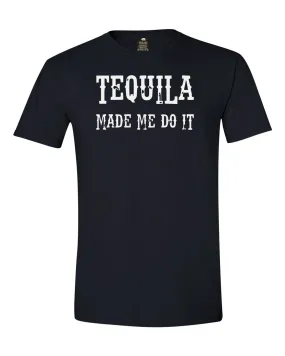 Tequila Made Me Do IT T-shirt by Bear Life Outfitters